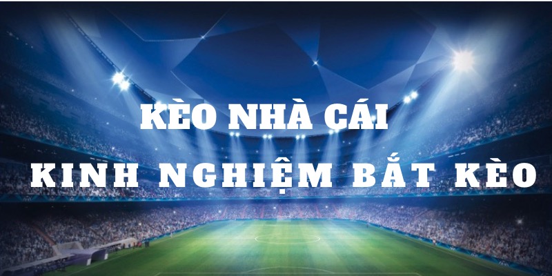 Nam-bat-kinh-nghiem-bat-keo-ca-cuoc-nha-cai-cuc-chuan