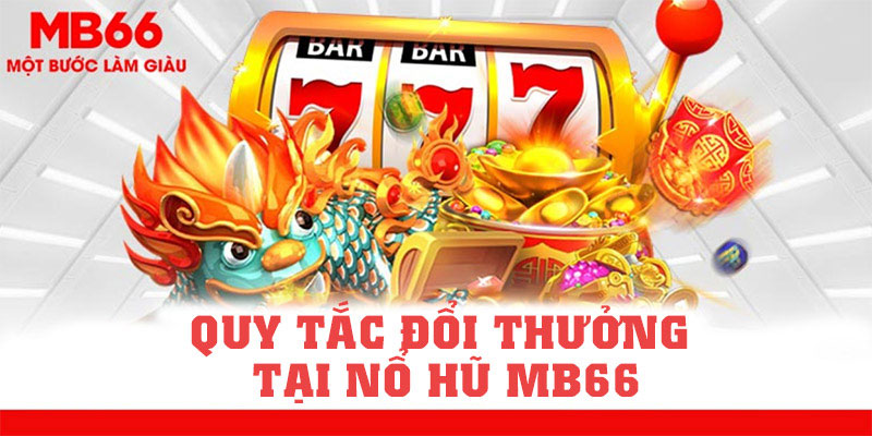 quy-tac-doi-thuong-tai-no-hu-mb66-rat-nhanh-chong