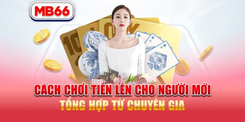 Hướng dẫn cách chơi tiến lên từ a-z