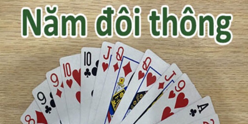 Tổng quan 5 đôi thông chặt được gì trong game bài tiến lên miền nam