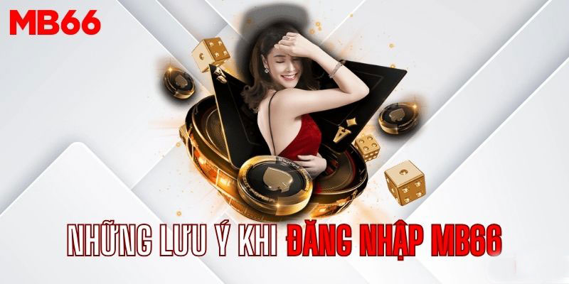 Những lưu ý khi đăng nhập tài khoản MB66