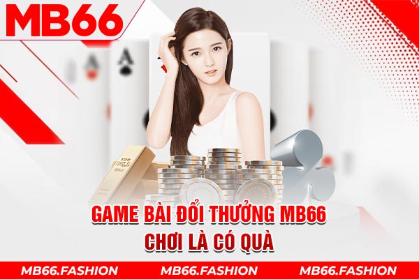 Game bài đổi thưởng Mb66 chơi là có quà