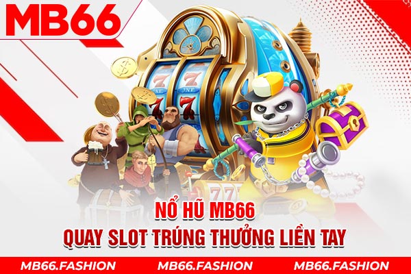 Nổ hũ Mb66 quay slot trúng thưởng liền tay